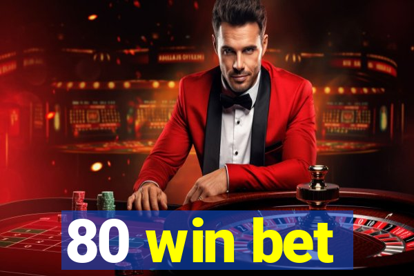 80 win bet